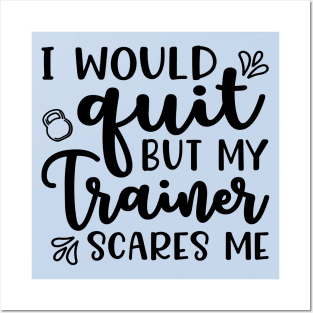 I Would Quit But My Trainer Scares Me Fitness Workout Funny Posters and Art